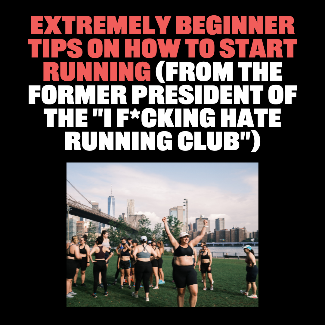 EXTREMELY Beginner Tips on How to Start Running (From the Former President of the "I F*cking Hate Running Club")