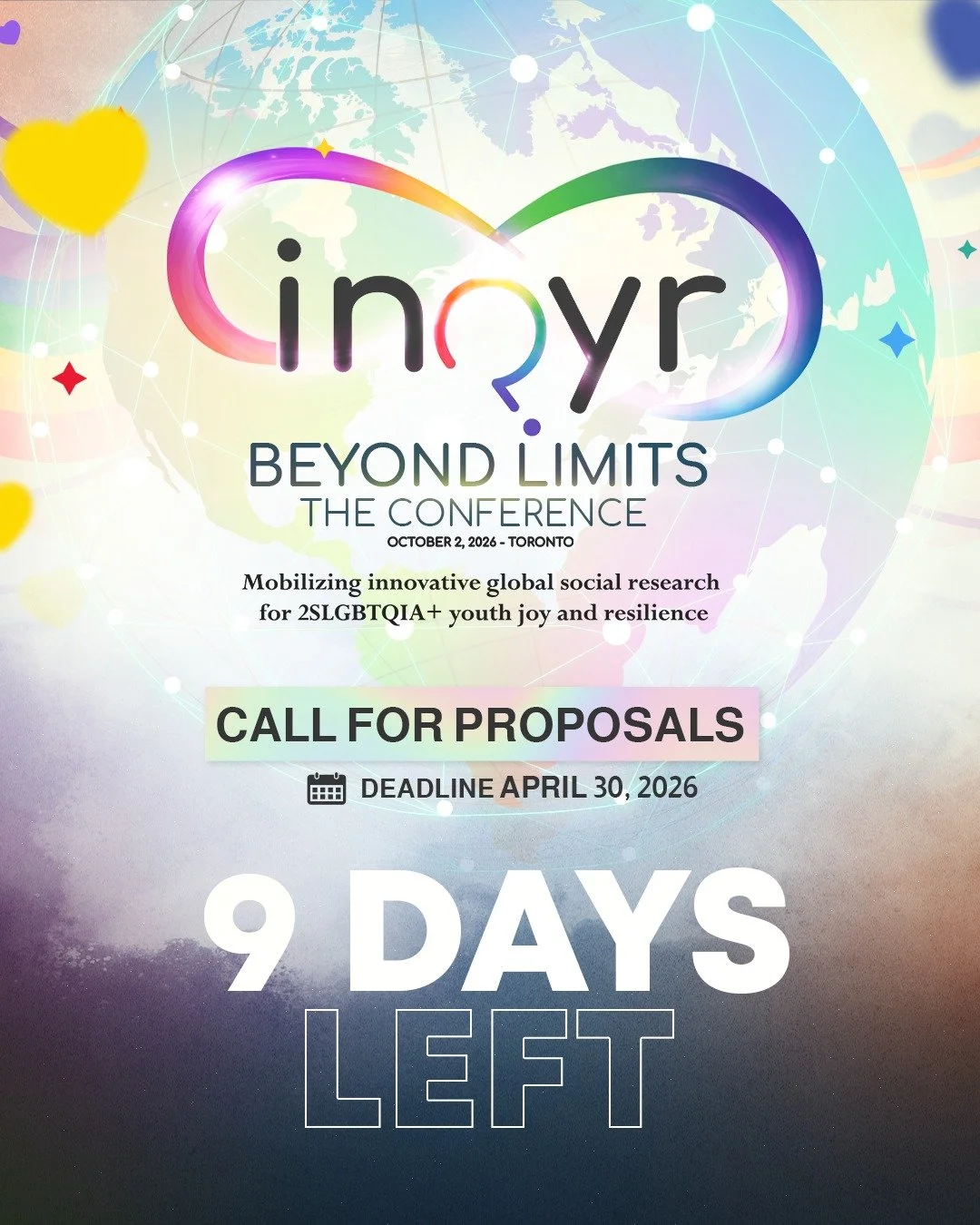 9 days left!

There are only 9 days remaining to submit your proposal for the INQYR Beyond Limits Conference 2026! 

This is your chance to share your research, creative work, or community-based projects that support and uplift 2SLGBTQIA+ youth.

📅 