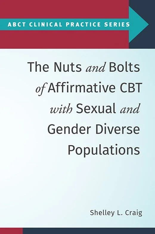 Fresh Off The Press: The Nuts and Bolts of Affirmative CBT with Sexual and Gender Diverse Populations by Dr. Shelley Craig