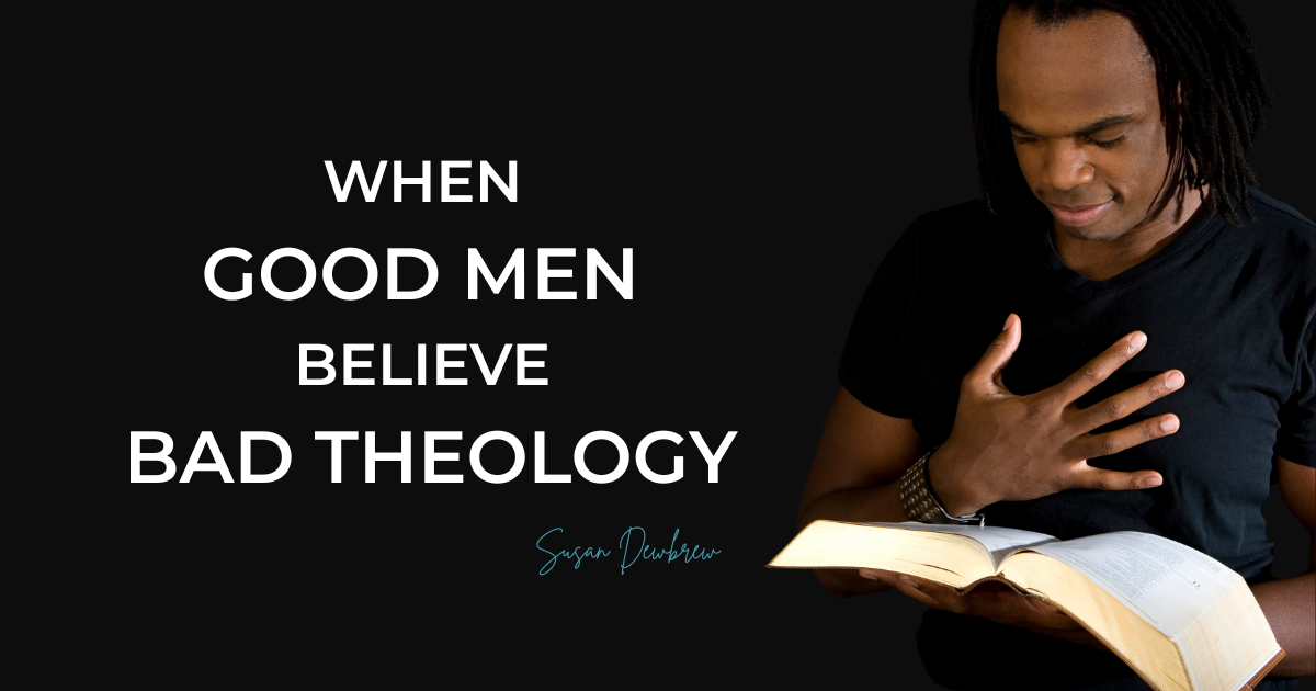 When Good Men Believe Bad Theology
