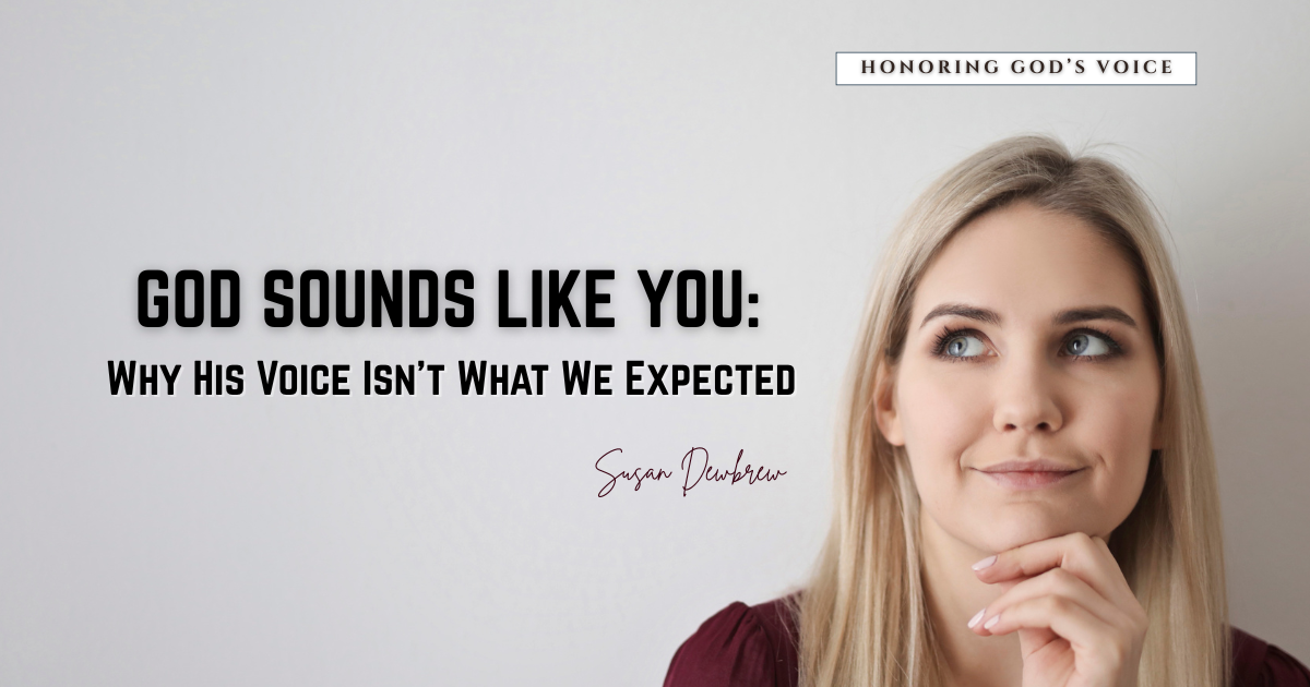 God Sounds Like You: Why His Voice Isn't What We Expected&nbsp;