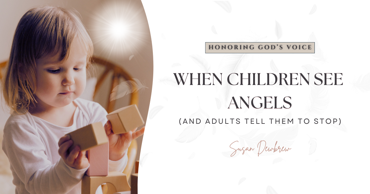 When Children See Angels  (And Adults Tell Them To Stop)