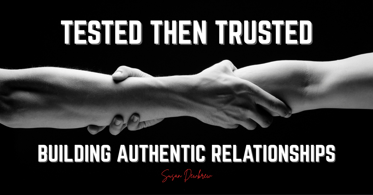 Tested Then Trusted: Building Authentic Relationships