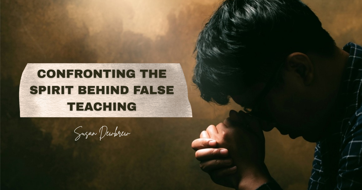 Confronting the Spirit Behind False Teaching