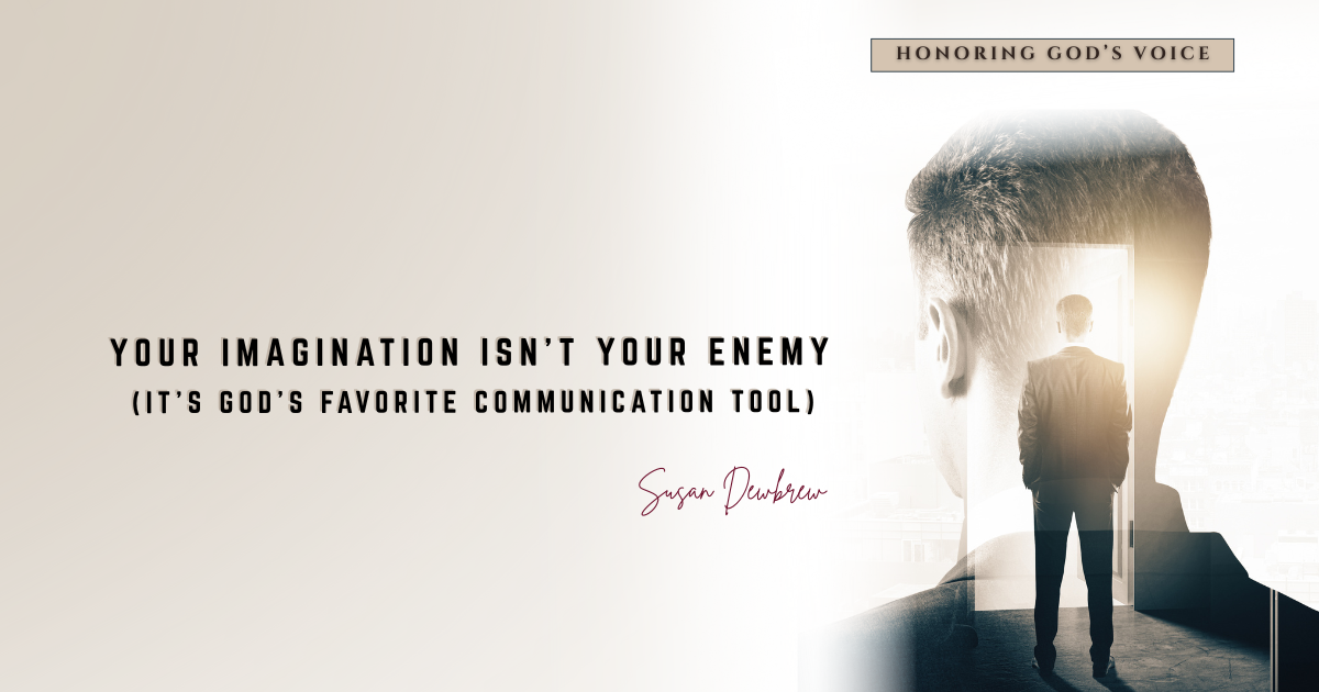 Your Imagination Isn't Your Enemy (It's God's Favorite Communication Tool)&nbsp;