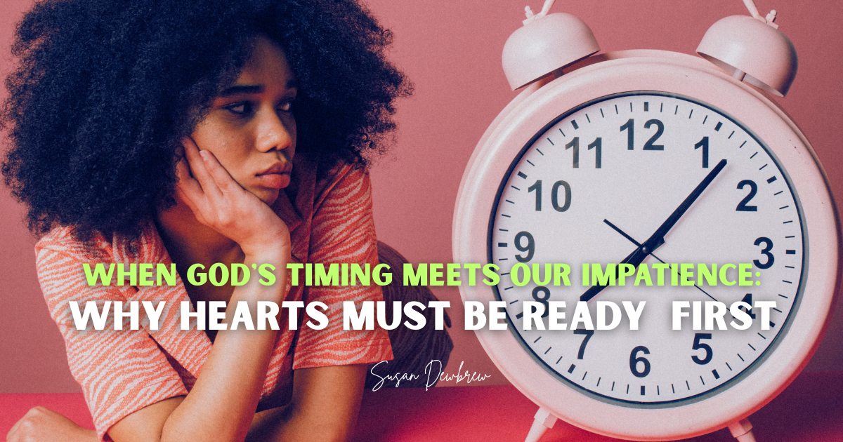 When God's Timing Meets Our Impatience: Why Hearts Must Be Ready First