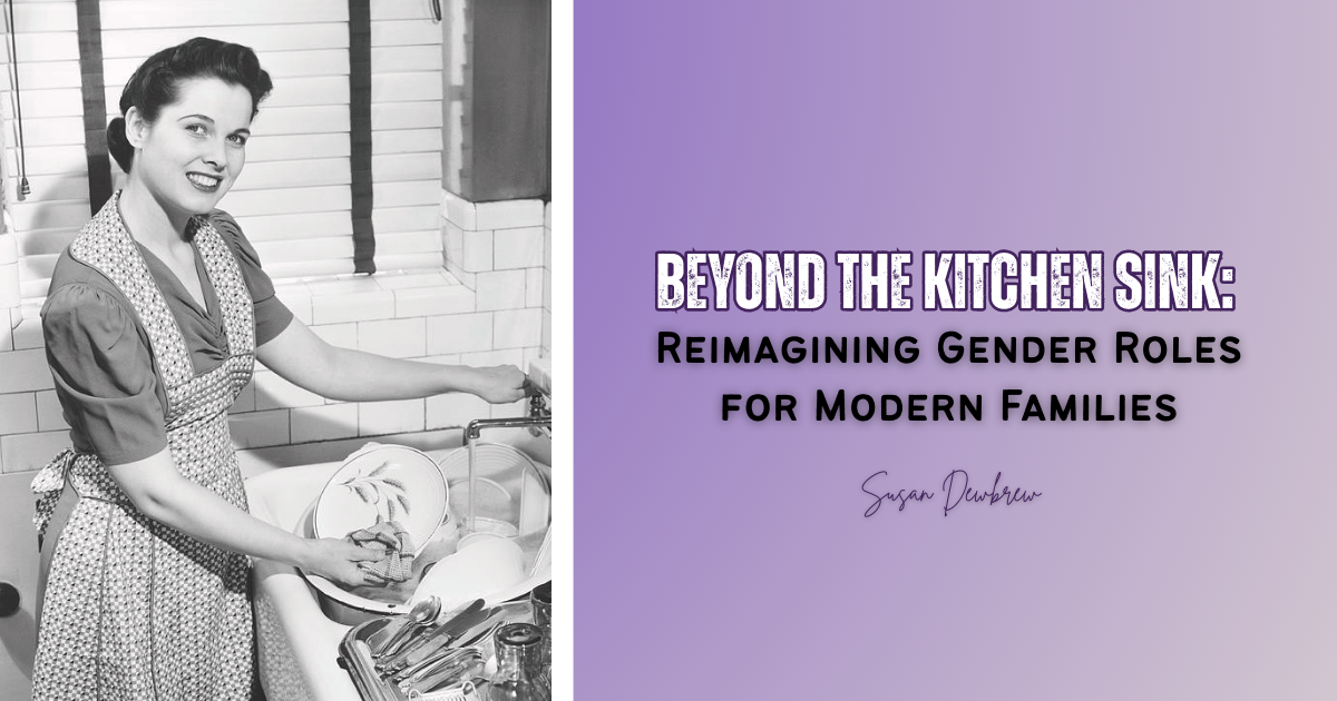 Beyond the Kitchen Sink: Reimagining Gender Roles for Modern Families