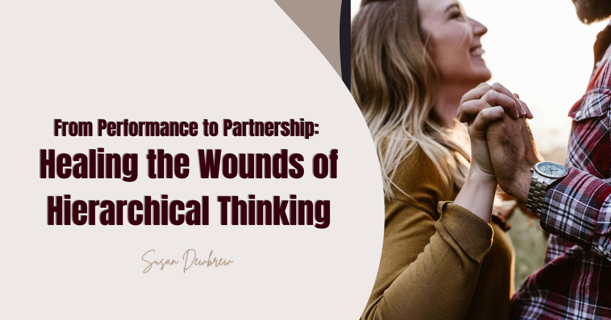 From Performance to Partnership: Healing the Wounds of Hierarchical Thinking