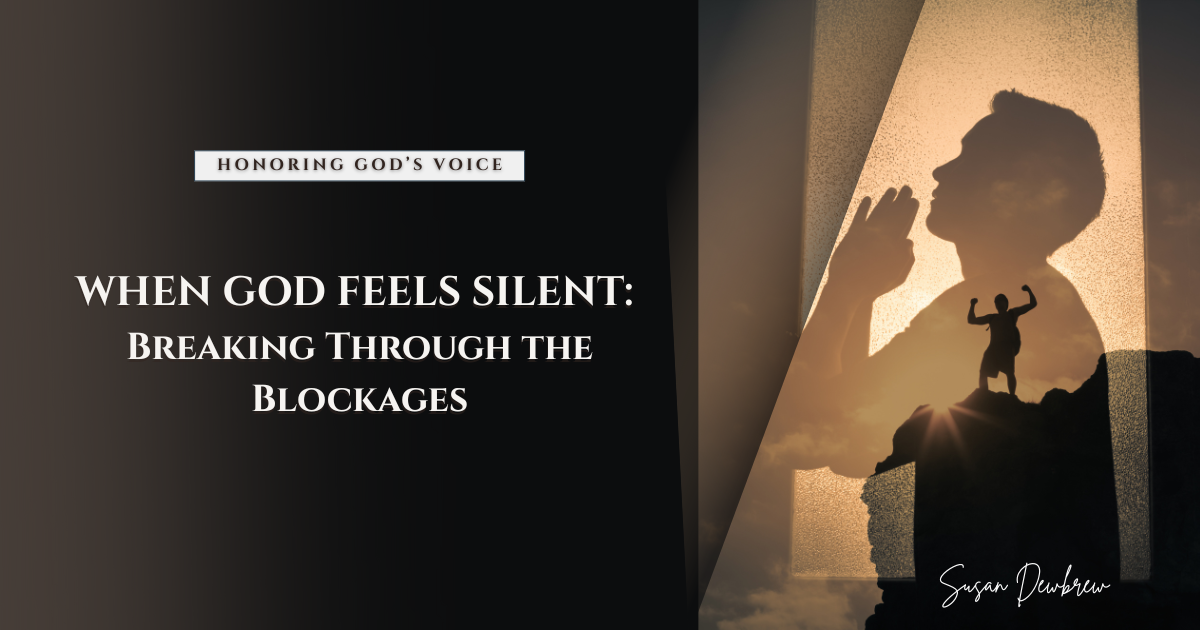 When God Feels Silent: Breaking Through the Blockages