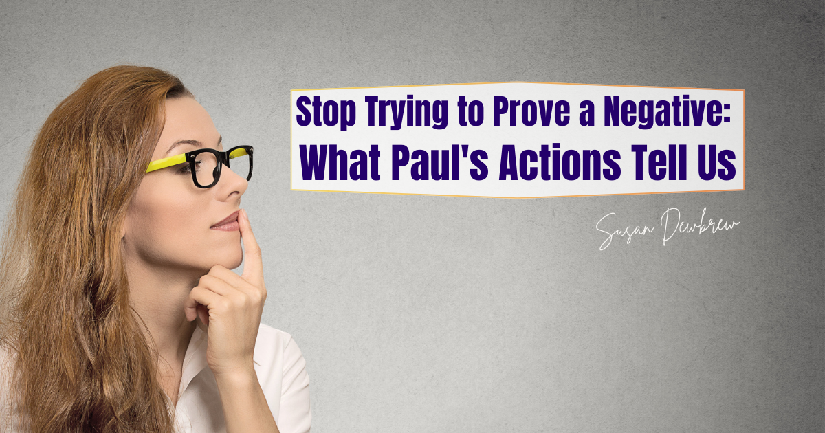Stop Trying to Prove a Negative: What Paul's Actions Tell Us
