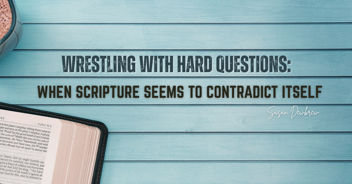 When Scripture Seems to Contradict Itself: Wrestling with Hard Questions