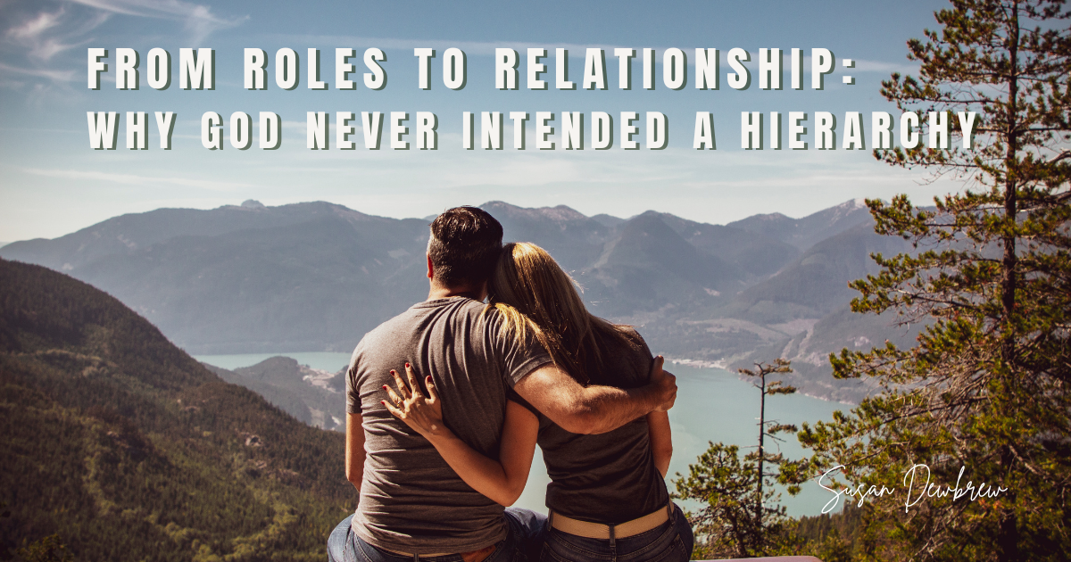 From Roles to Relationship: Why God Never Intended a Hierarchy