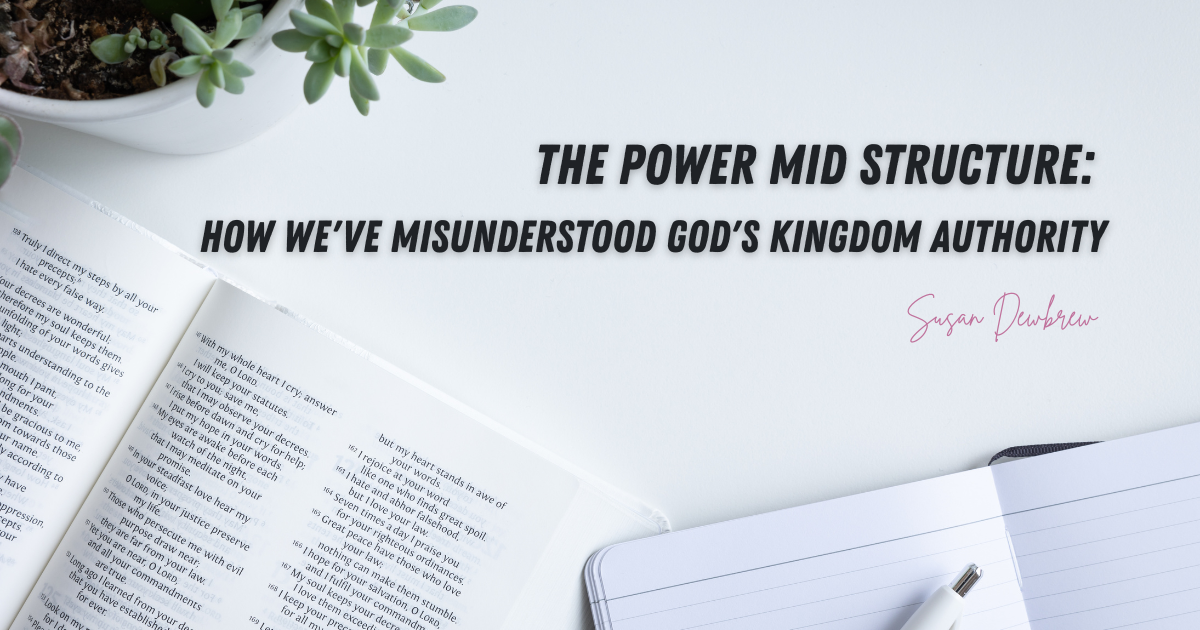 The Power Mid Structure: How We've Misunderstood God's Kingdom Authority