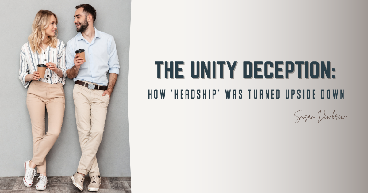 The Unity Deception: How 'Headship' Was Turned Upside Down