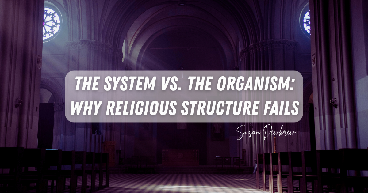 The System vs. The Organism: Why Religious Structure Fails
