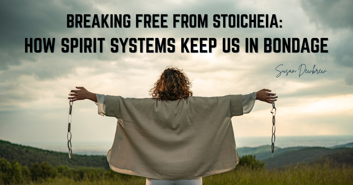 Breaking Free from Stoicheia: How Spirit Systems Keep Us in Bondage