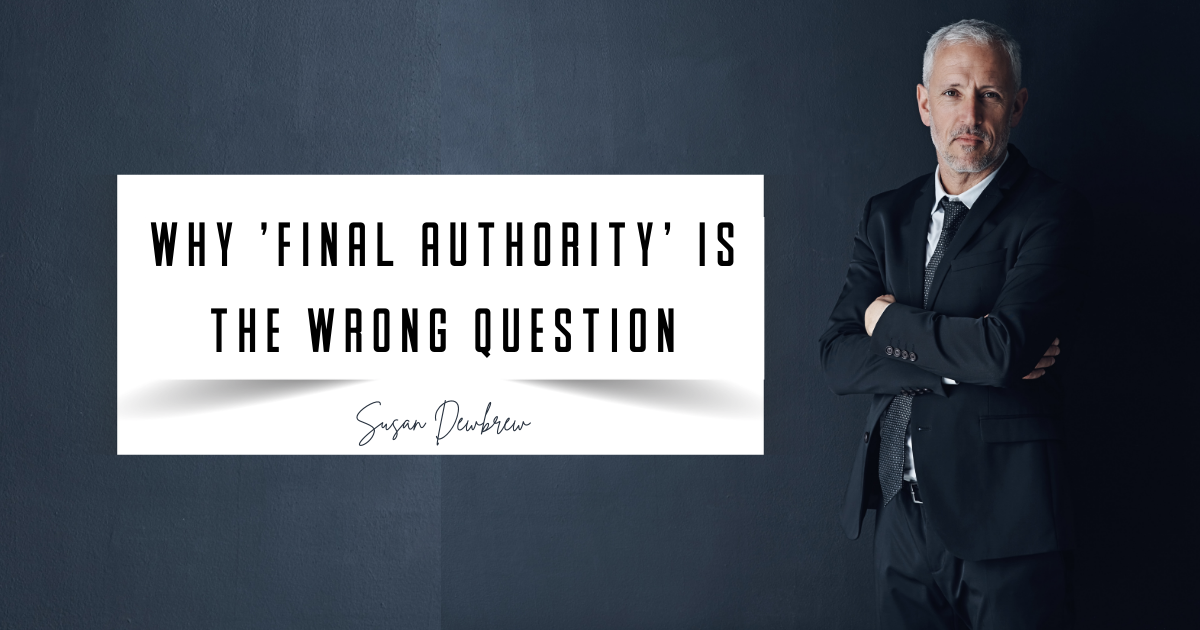 Why 'Final Authority' is the Wrong Question