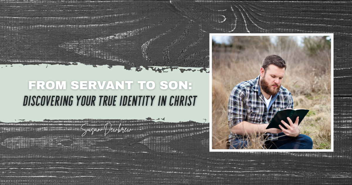 From Servant to Son: Discovering Your True Identity in Christ