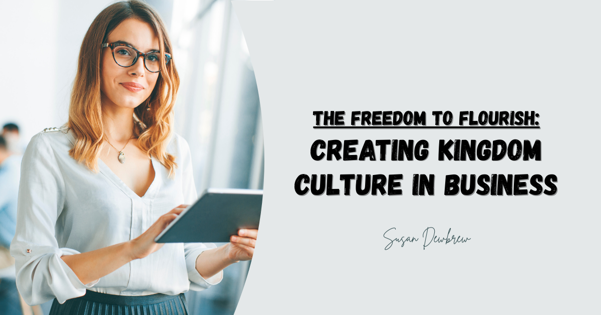 The Freedom to Flourish: Creating Kingdom Culture in Business