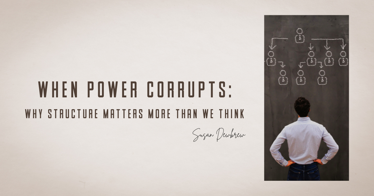 When Power Corrupts: Why Structure Matters More Than We Think