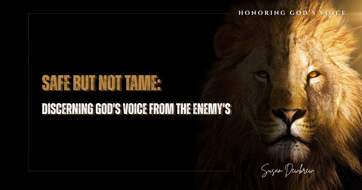 Safe But Not Tame: Discerning God's Voice from the Enemy's&nbsp;