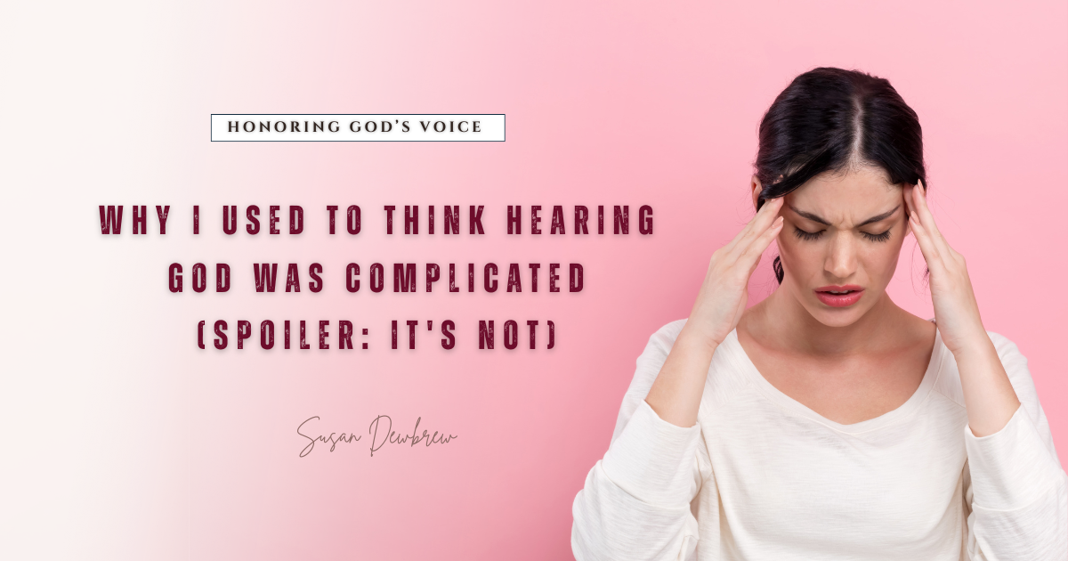 Why I Used to Think Hearing God Was Complicated (Spoiler: It's Not)&nbsp;