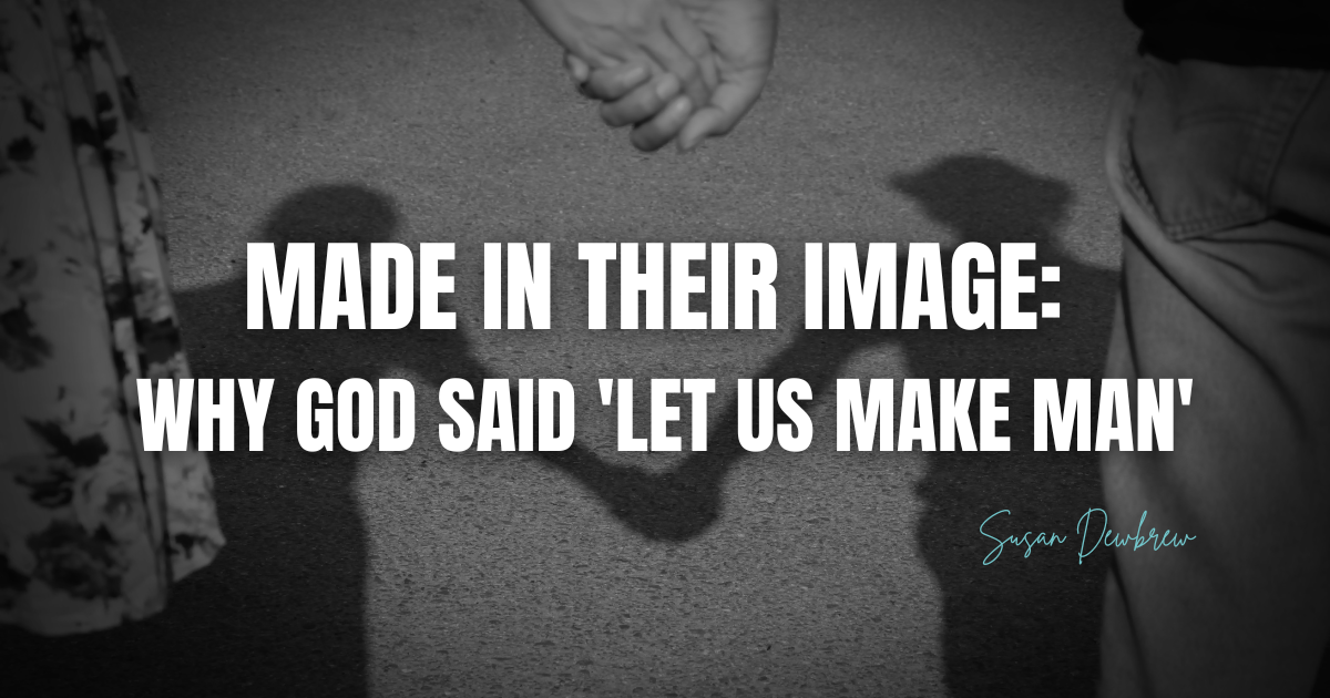 Made in Their Image: Why God Said 'Let US Make Man'