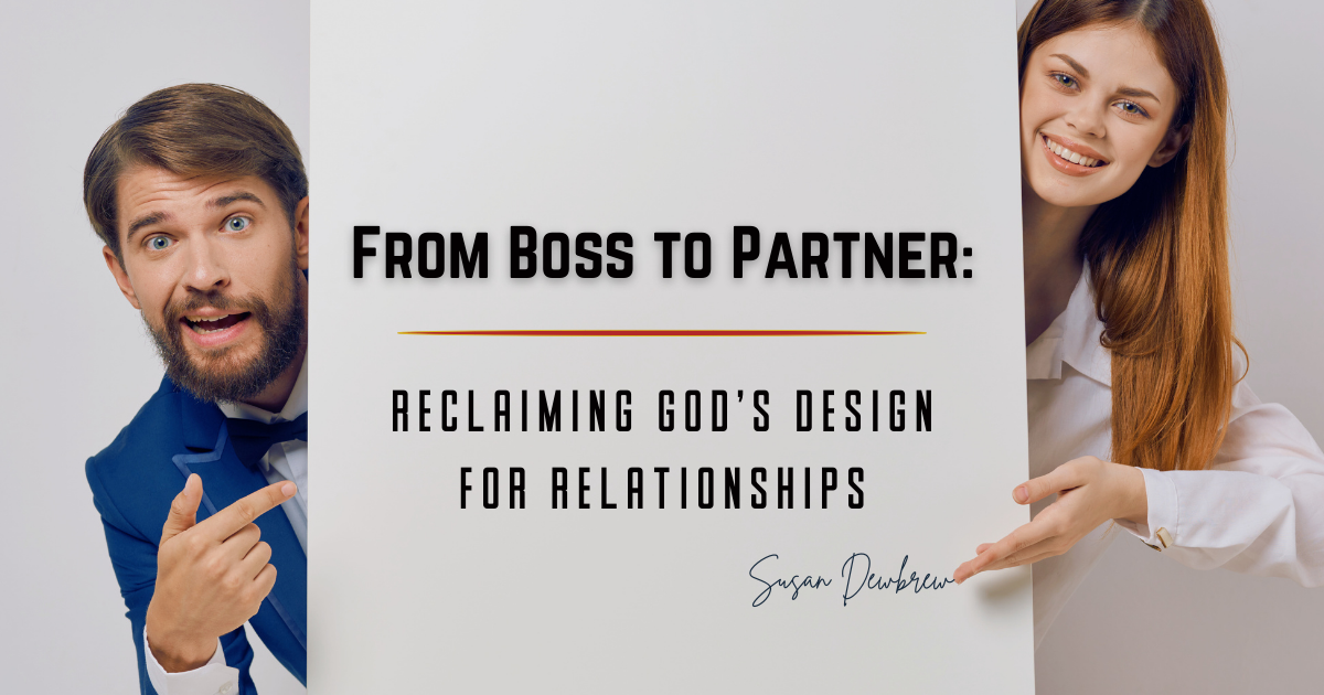 From Boss to Partner: Reclaiming God's Design for Relationships