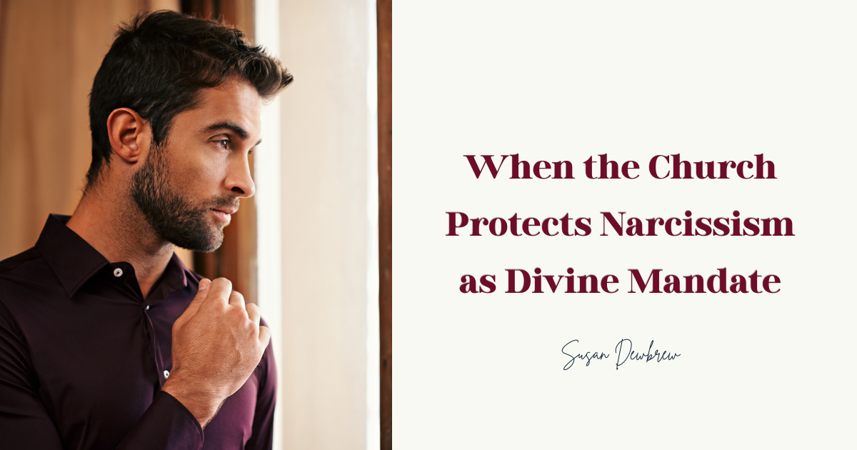 When the Church Protects Narcissism as Divine Mandate