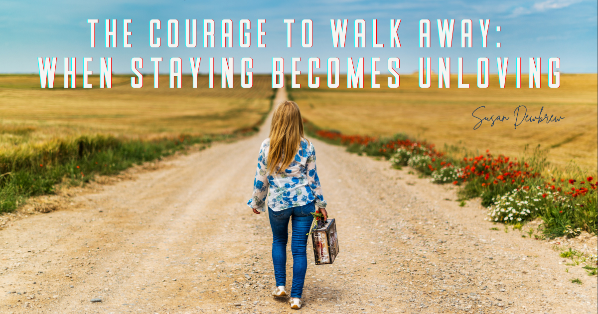 The Courage to Walk Away: When Staying Becomes Unloving