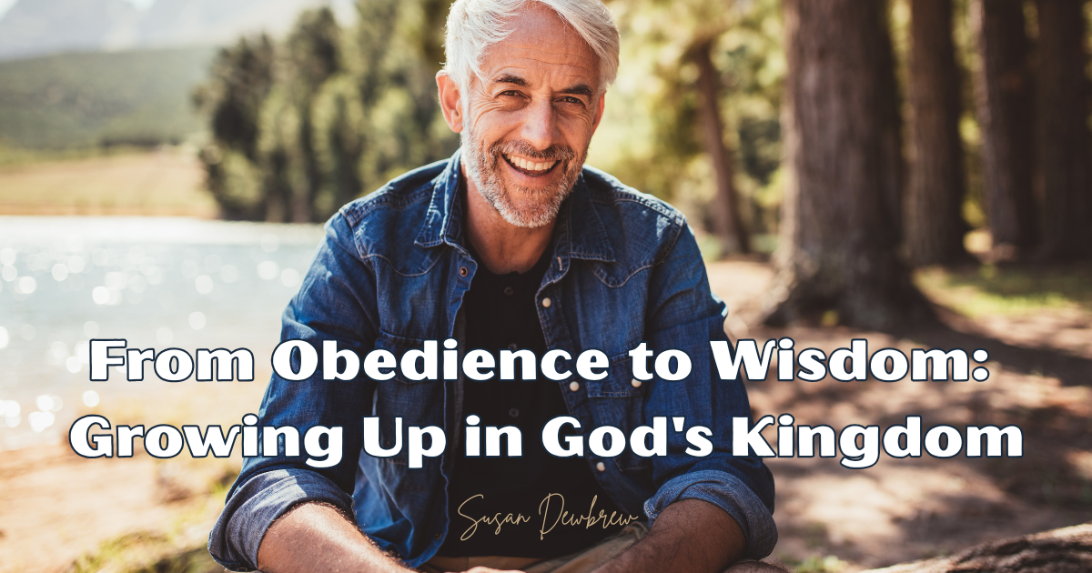 From Obedience to Wisdom: Growing Up in God's Kingdom