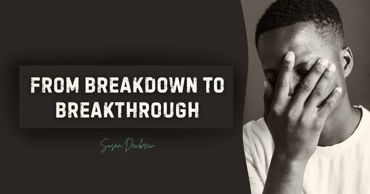 From Breakdown to Breakthrough