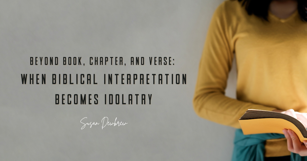 Beyond Book, Chapter, and Verse: When Biblical Interpretation Becomes Idolatry