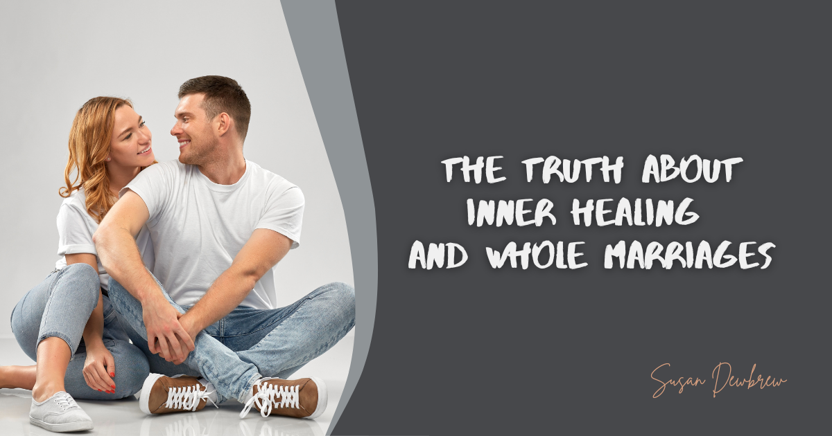 The Truth About Inner Healing and Whole Marriages