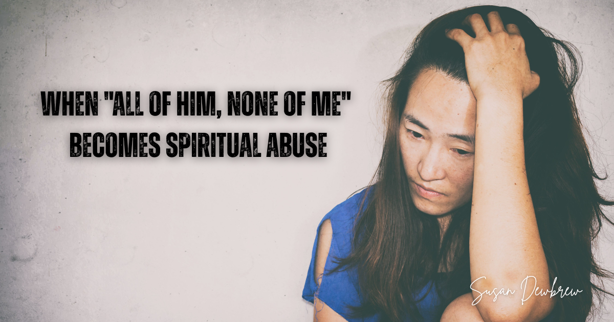 When "All of Him, None of Me" Becomes Spiritual Abuse