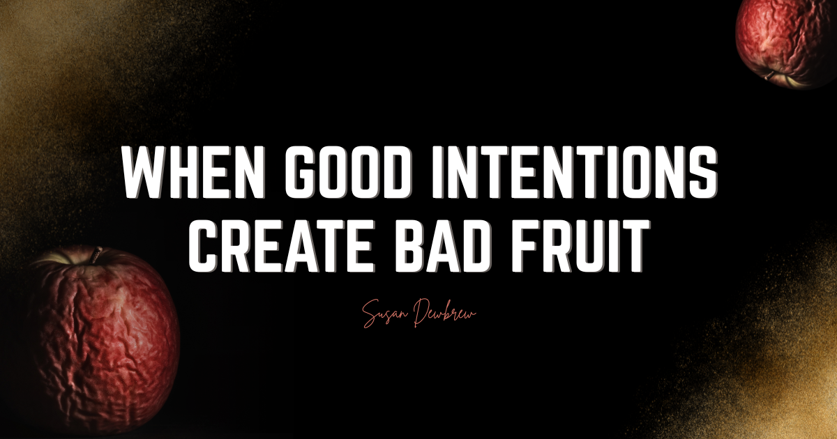 When Good Intentions Create Bad Fruit
