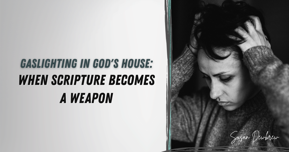 Gaslighting in God's House: When Scripture Becomes a Weapon