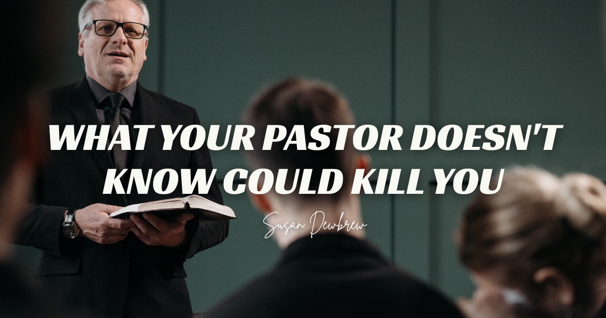 What Your Pastor Doesn't Know Could Kill You