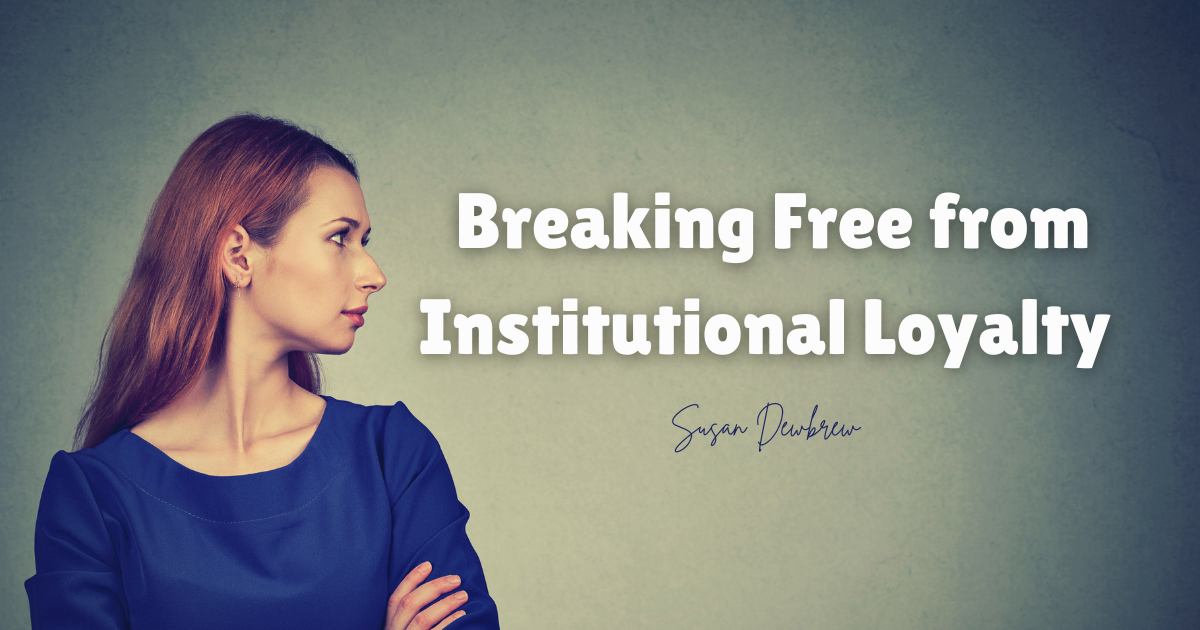 Breaking Free from Institutional Loyalty