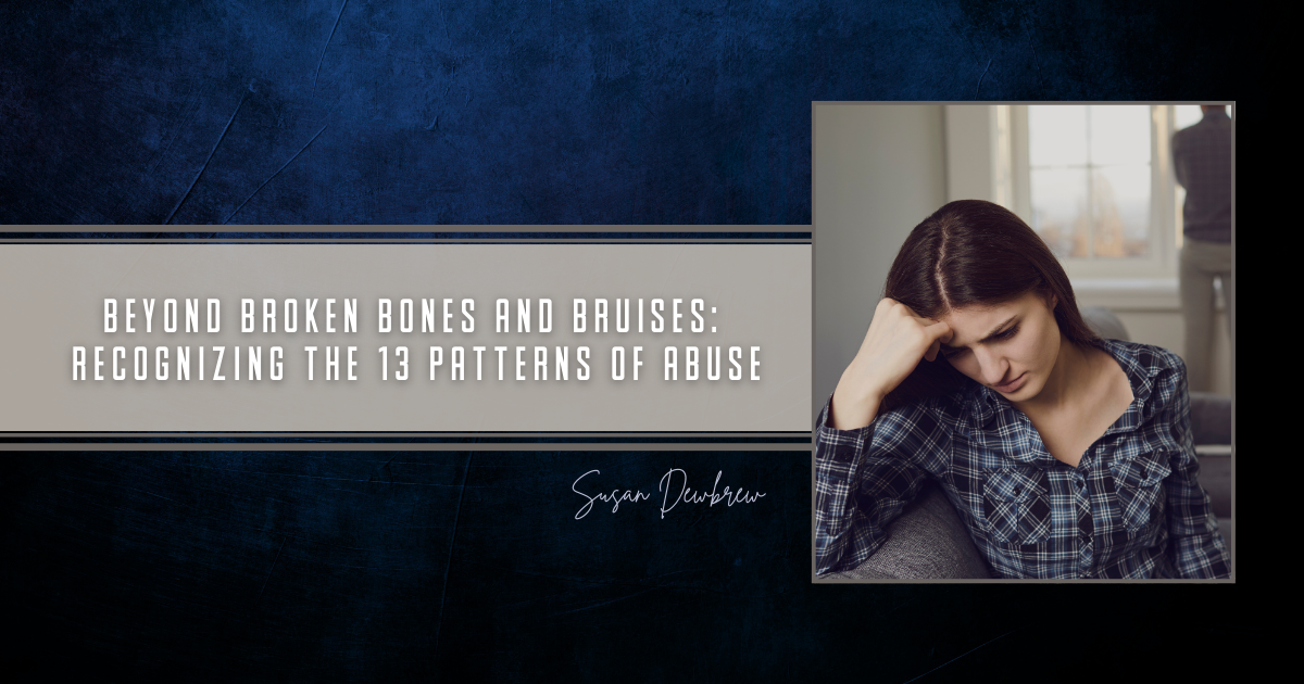 Beyond Broken Bones and Bruises: Recognizing the 13 Patterns of Abuse