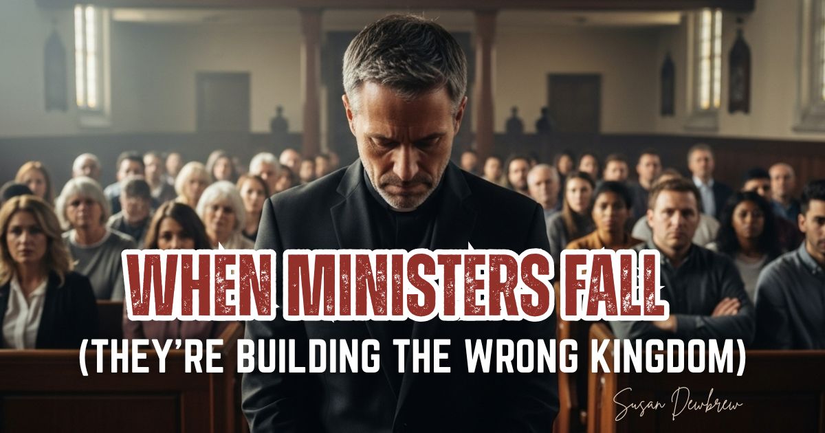 When Ministers Fall (They’re Building the Wrong Kingdom)