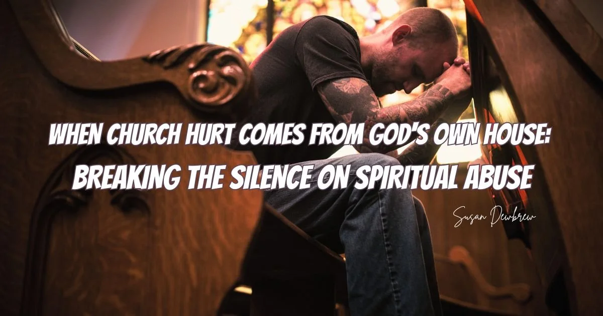When Church Hurt Comes from God's Own House: Breaking the Silence on Spiritual Abuse