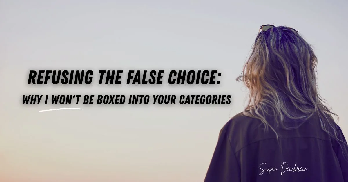 Refusing the False Choice: Why I Won't Be Boxed Into Your Categories