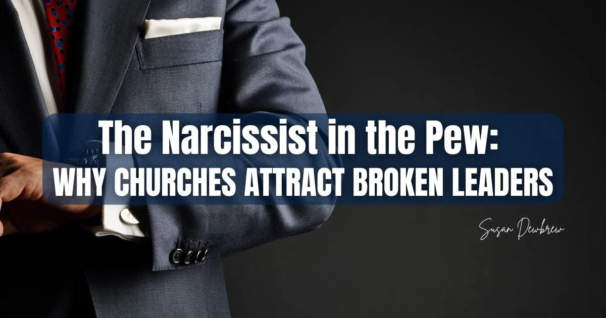 The Narcissist in the Pew: Why Churches Attract Broken Leaders