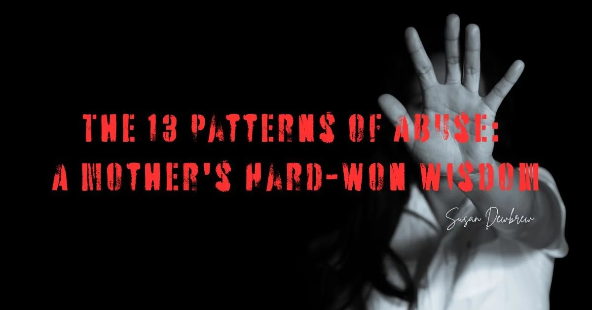 The 13 Patterns of Abuse: A Mother's Hard-Won Wisdom