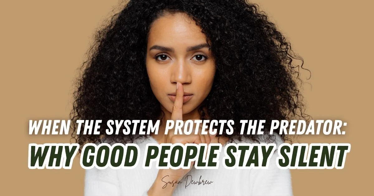 When the System Protects the Predator: Why Good People Stay Silent