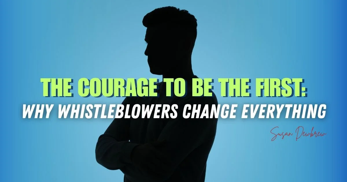 The Courage to Be the First: Why Whistleblowers Change Everything