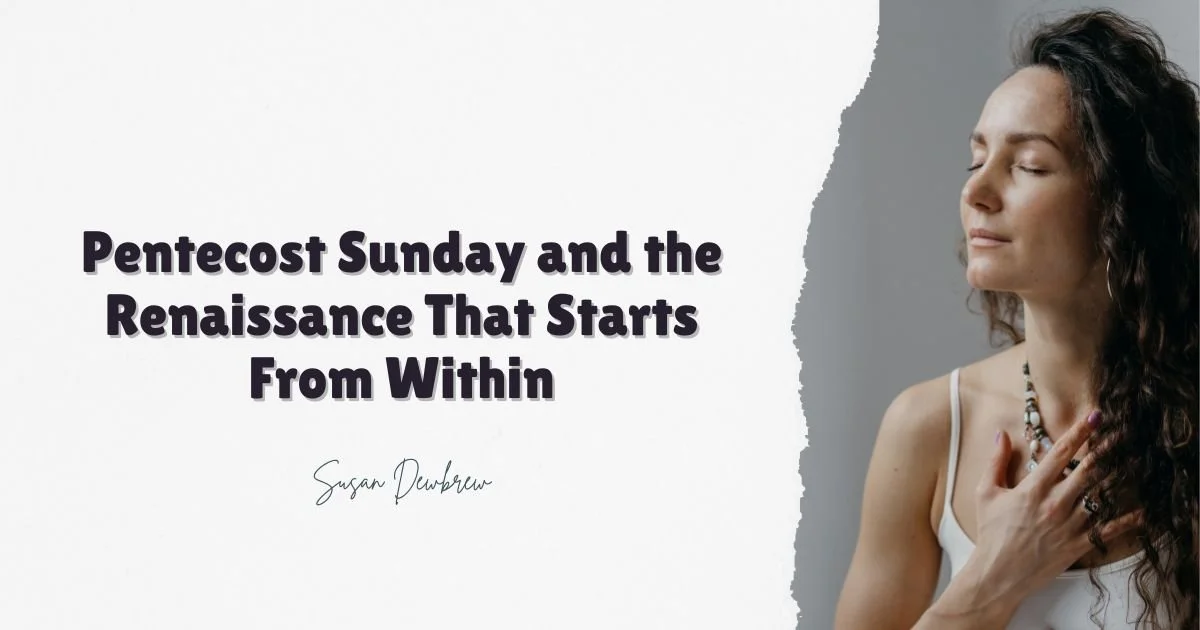 Pentecost Sunday and the Renaissance That Starts From Within