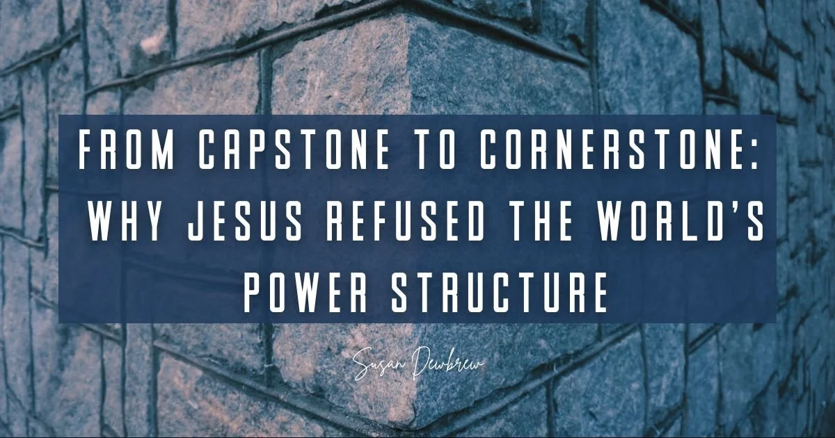 From Capstone to Cornerstone: Why Jesus Refused the World's Power Structure