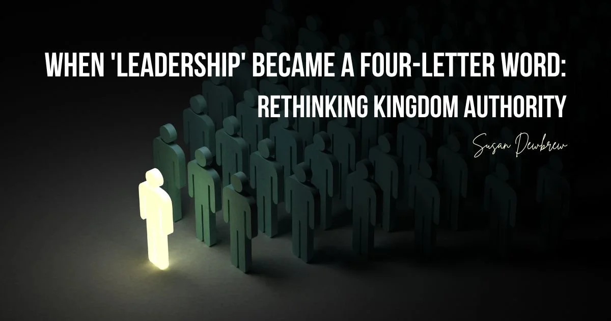 When 'Leadership' Became a Four-Letter Word: Rethinking Kingdom Authority